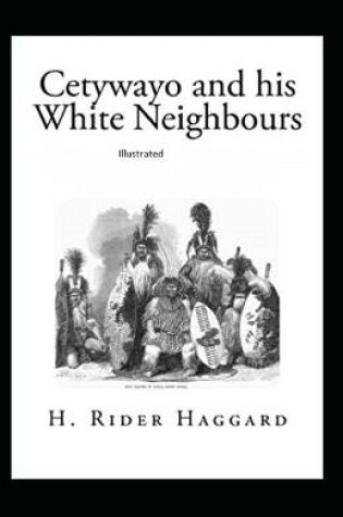 Cover of Cetywayo and his White Neighbours Classic Original (Illustrated)
