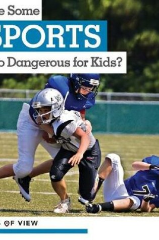 Cover of Are Some Sports Too Dangerous for Kids?