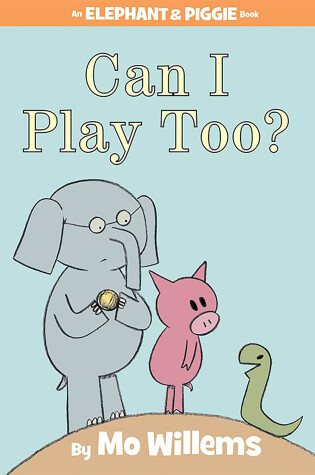 Cover of Can I Play Too?-An Elephant and Piggie Book