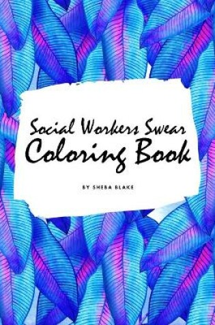 Cover of How Social Workers Swear Coloring Book for Adults (6x9 Coloring Book / Activity Book)