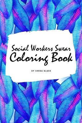 Book cover for How Social Workers Swear Coloring Book for Adults (6x9 Coloring Book / Activity Book)