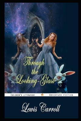 Book cover for Through the Looking-Glass By Lewis Carroll Annotated Novel