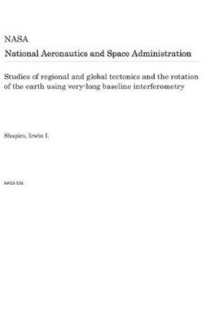 Cover of Studies of Regional and Global Tectonics and the Rotation of the Earth Using Very-Long Baseline Interferometry