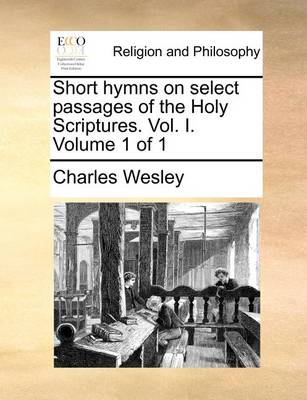 Book cover for Short Hymns on Select Passages of the Holy Scriptures. Vol. I. Volume 1 of 1