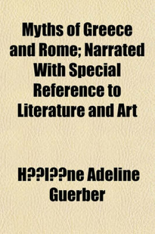 Cover of Myths of Greece and Rome; Narrated with Special Reference to Literature and Art. Narrated with Special Reference to Literature and Art