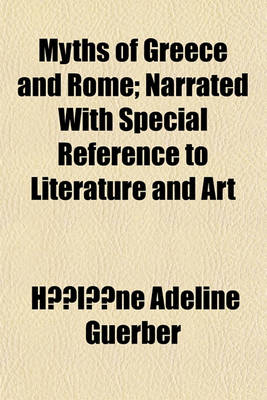 Book cover for Myths of Greece and Rome; Narrated with Special Reference to Literature and Art. Narrated with Special Reference to Literature and Art