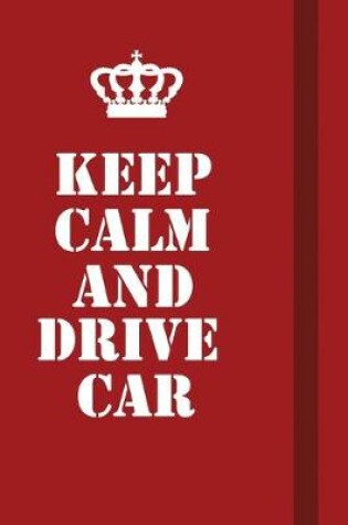 Cover of Keep Calm And Drive Car