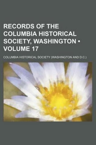 Cover of Records of the Columbia Historical Society, Washington (Volume 17)