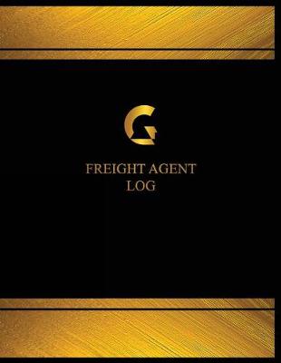 Book cover for Freight Agent Log (Log Book, Journal - 125 pgs, 8.5 X 11 inches)