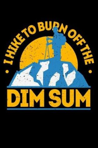 Cover of I Hike To Burn Off The Dim sum