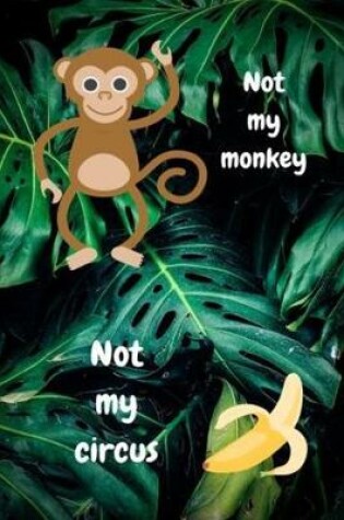 Cover of Not My Circus Not My Monkey