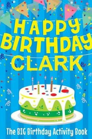 Cover of Happy Birthday Clark - The Big Birthday Activity Book