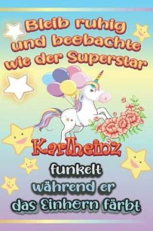 Cover of Bleib ruhig und beobachte wie Superstar Karlheinz funkelt während sie das Einhorn färbt