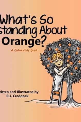 Cover of What's So Outstanding About Orange?