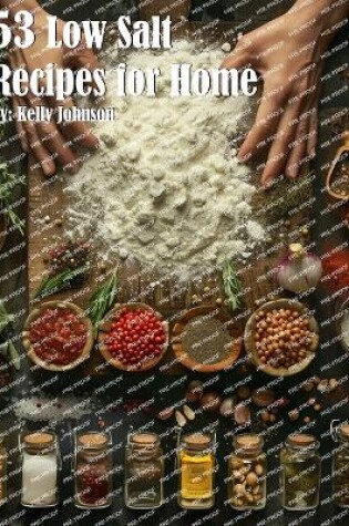 Cover of 53 Low Salt Recipes for Home