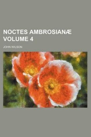 Cover of Noctes Ambrosianae Volume 4