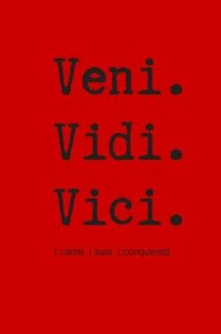 Cover of Veni. Vidi. Vici. I came. I saw. I conquered.