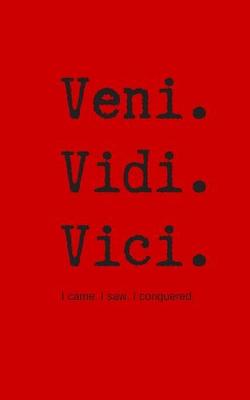 Book cover for Veni. Vidi. Vici. I came. I saw. I conquered.