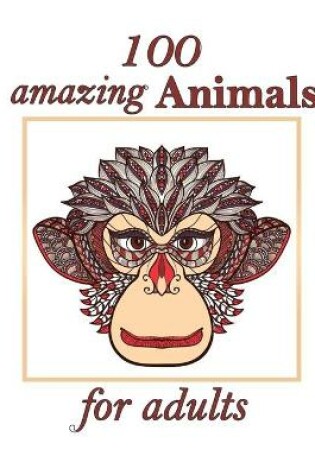 Cover of 100 amazing Animals for adults