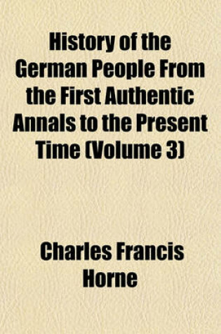 Cover of History of the German People from the First Authentic Annals to the Present Time (Volume 3)