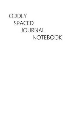 Cover of Oddly Spaced Journal Notebook