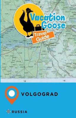 Book cover for Vacation Goose Travel Guide Volgograd Russia