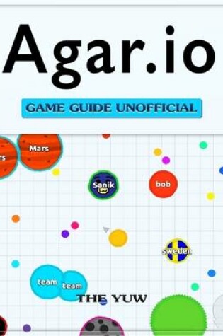 Cover of Agar.io Game Guide Unofficial