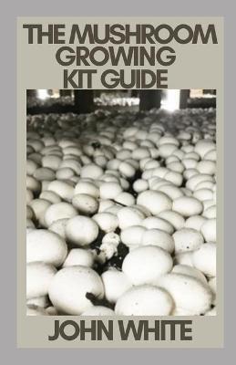 Book cover for The Mushroom Growing Kit Guide
