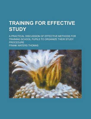 Book cover for Training for Effective Study; A Practical Discussion of Effective Methods for Training School Pupils to Organize Their Study Procedure