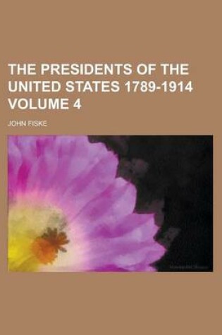 Cover of The Presidents of the United States 1789-1914 Volume 4