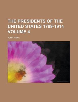 Book cover for The Presidents of the United States 1789-1914 Volume 4