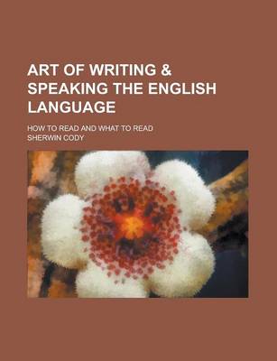 Book cover for Art of Writing & Speaking the English Language; How to Read and What to Read