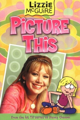 Cover of Lizzie #5: Picture This (Scholastic Ed.): Lizzie McGuire: Picture This! - Book #5