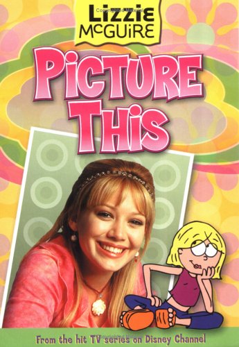 Book cover for Lizzie #5: Picture This (Scholastic Ed.): Lizzie McGuire: Picture This! - Book #5