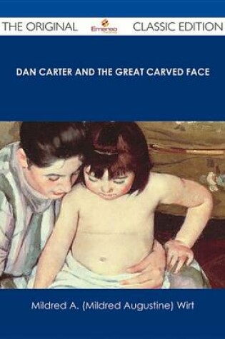 Cover of Dan Carter and the Great Carved Face - The Original Classic Edition