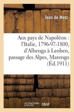 Cover of Aux Pays de Napoleon: l'Italie, 1796-97-1800, d'Albenga A Leoben, Passage Des Alpes, Marengo