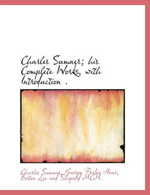 Book cover for Charles Sumner; His Complete Works, with Introduction .