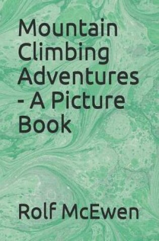 Cover of Mountain Climbing Adventures - A Picture Book