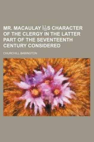 Cover of Mr. Macaulay Is Character of the Clergy in the Latter Part of the Seventeenth Century Considered