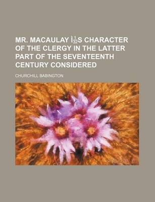 Book cover for Mr. Macaulay Is Character of the Clergy in the Latter Part of the Seventeenth Century Considered