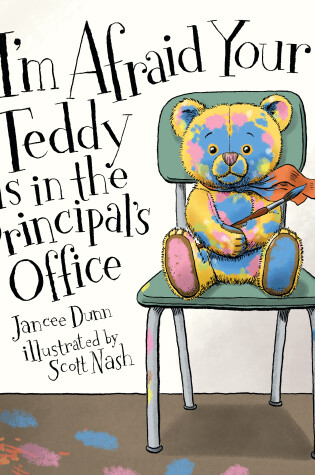 Cover of I'm Afraid Your Teddy Is in the Principal's Office