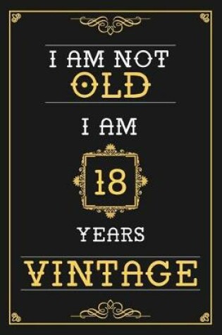 Cover of I Am Not Old I Am 18 Years Vintage