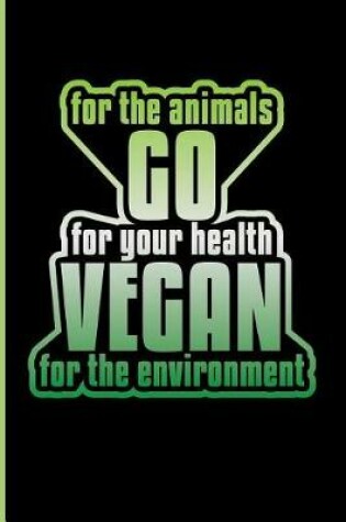 Cover of For the Animals for Your Health Go Vegan for the Environment