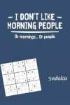 Book cover for I Don't Like Morning People Sudoku