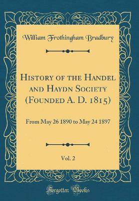 Book cover for History of the Handel and Haydn Society (Founded A. D. 1815), Vol. 2