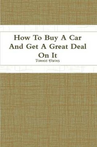 Cover of How To Buy A Car And Get A Great Deal On It