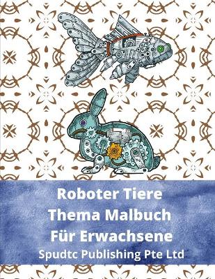 Book cover for Roboter Tiere Thema Malbuch Für Erwachsene