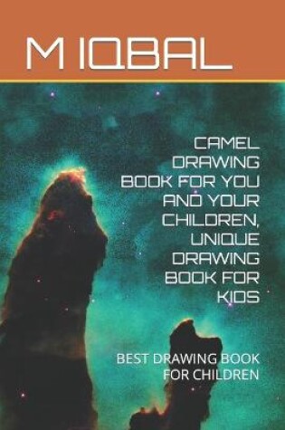 Cover of Camel Drawing Book for You and Your Children, Unique Drawing Book for Kids