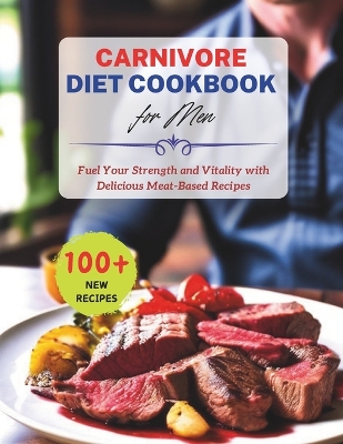 Book cover for 100+ Recipes Carnivore Diet Cookbook for Men