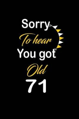 Cover of Sorry To hear You got Old 71